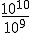\frac{10^{10}}{10^9}
